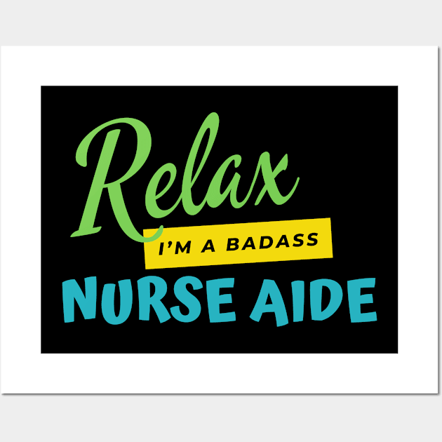 Nurse Aide Relax I'm A Badass Wall Art by nZDesign